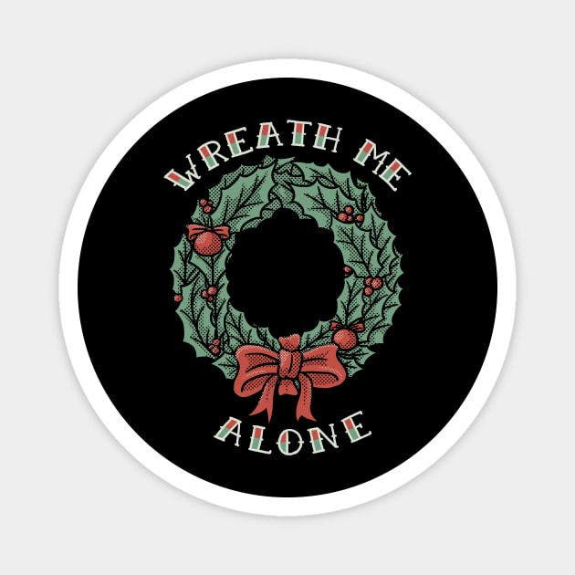 Christmas Wreath Me Alone Magnet by dumbshirts